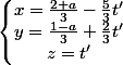 \left\lbrace\begin{matrix} x= \frac{2+a}{3} - \frac{5}{3} t' & & \\ y = \frac{1-a}{3} +\frac{2}{3}t'& & \\ z= t'& & \end{matrix}\right.